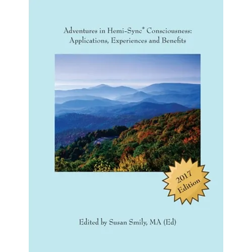 Adventures in Hemi-Sync(R) Consciousness: Real Life Applications, Experiences and Benefits - Paperback