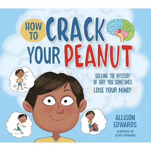How to Crack Your Peanut: Solving the Mystery of Why You Sometimes Lose Your Mind - Paperback