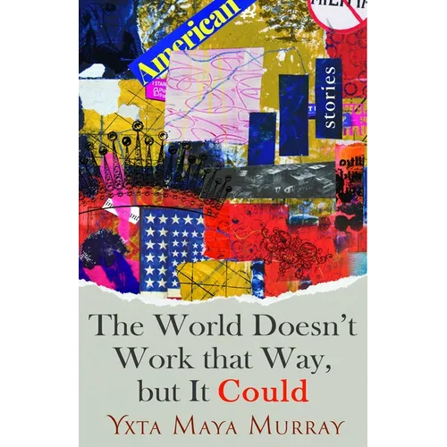 The World Doesn't Work That Way, But It Could: Stories Volume 1 - Hardcover