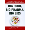 Big Food, Big Pharma, Big Lies: Exposing the Dangers Within the Pharmaceutical and Agriculture Industries - Paperback