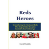 Reds Heroes: Remembering the Cincinnati Reds Who Helped Make the 1960s Baseball's Real Golden Age - Paperback