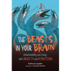 The Beasts in Your Brain: Understanding and Living with Anxiety and Depression - Paperback