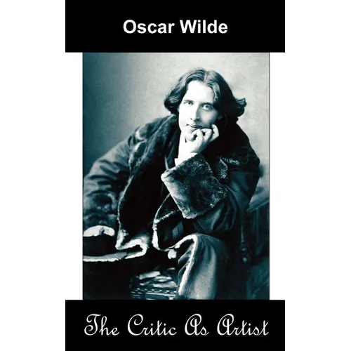 The Critic as Artist (Upon the Importance of Doing Nothing and Discussing Everything) - Paperback