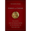 Christ and Caesar: The Gospel and the Roman Empire in the Writings of Paul and Luke - Paperback