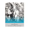 The Druids: The History and Mystery of the Ancient Celtic Priests - Paperback