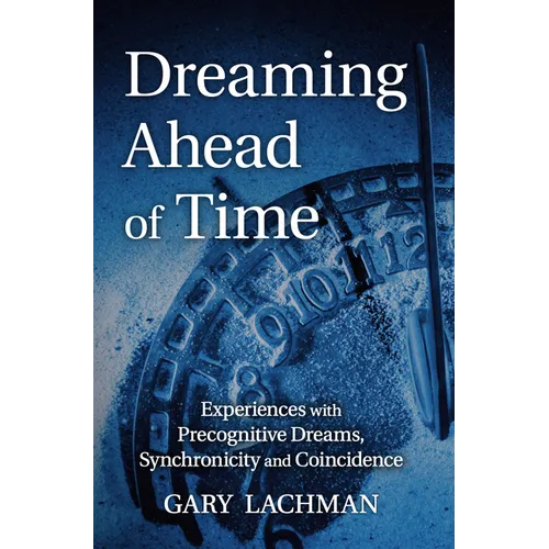 Dreaming Ahead of Time: Experiences with Precognitive Dreams, Synchronicity and Coincidence - Paperback