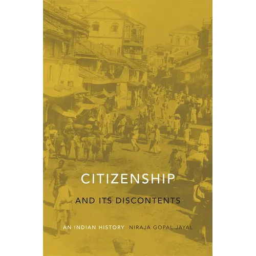 Citizenship and Its Discontents: An Indian History - Hardcover