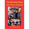 The Burning Heart, John Wesley: Evangelist - Paperback