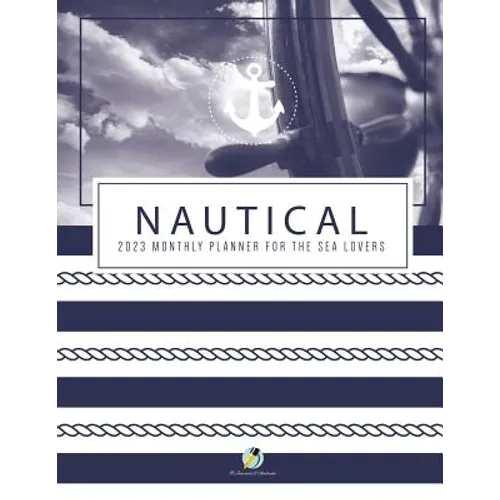 Nautical 2023 Monthly Planner for the Sea Lovers - Paperback