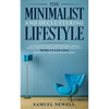 The Minimalist And Decluttering Lifestyle: Use Minimalism to Declutter Your Home, Mindset, Digital Presence, And Families Life Today For Living a More - Paperback