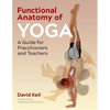 Functional Anatomy of Yoga: A Guide for Practitioners and Teachers - Paperback