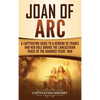 Joan of Arc: A Captivating Guide to a Heroine of France and Her Role During the Lancastrian Phase of the Hundred Years' War - Hardcover