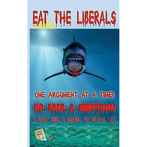 Eat The Liberals!: A Pocket Guide to Debating the Political Left - Paperback
