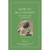 How to Be Content: An Ancient Poet's Guide for an Age of Excess - Hardcover