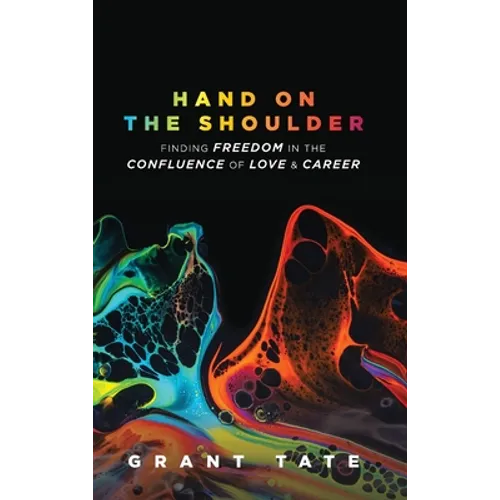 Hand on the Shoulder: Finding Freedom in the Confluence of Love and Career - Hardcover