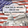 How The US Became One of the World's Superpowers - History Facts Books Children's American History - Paperback