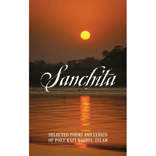 Sanchita: Selected Poems and Lyrics of Poet Kazi Nazrul Islam - Paperback