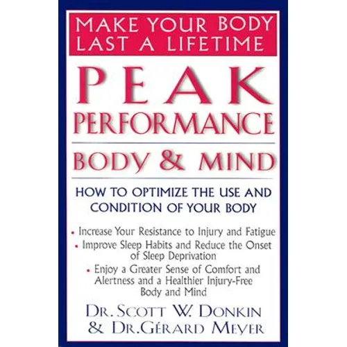 Peak Performance: Body and Mind: How to Optimize the Use and Condition of Your Body - Paperback