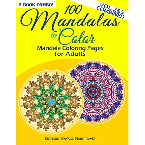 100 Mandalas To Color - Mandala Coloring Pages For Adults - Vol. 2 & 5 Combined: 2 Book Combo - Paperback