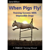 When Pigs Fly: Training Success with Impossible Dogs - Paperback