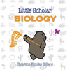 Little Scholar: Biology: An introduction to biology terms for infants and toddlers - Hardcover