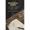 Metaphysical Shadows: The Persistence of Donne, Herbert, Vaughan, and Marvell in Contemporary Poetry - Hardcover