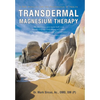 Transdermal Magnesium Therapy: A New Modality for the Maintenance of Health - Hardcover