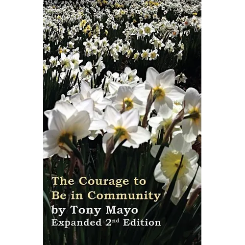 The Courage to Be in Community, 2nd Edition: A Call for Compassion, Vulnerability, and Authenticity - Paperback