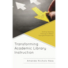 Transforming Academic Library Instruction: Shifting Teaching Practices to Reflect Changed Perspectives - Paperback
