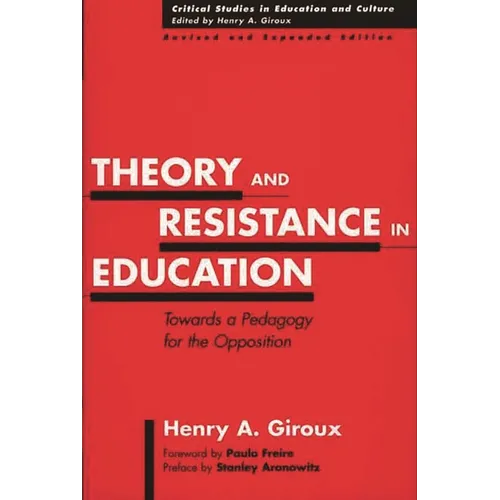 Theory and Resistance in Education: Towards a Pedagogy for the Opposition, Revised and Expanded Edition - Paperback