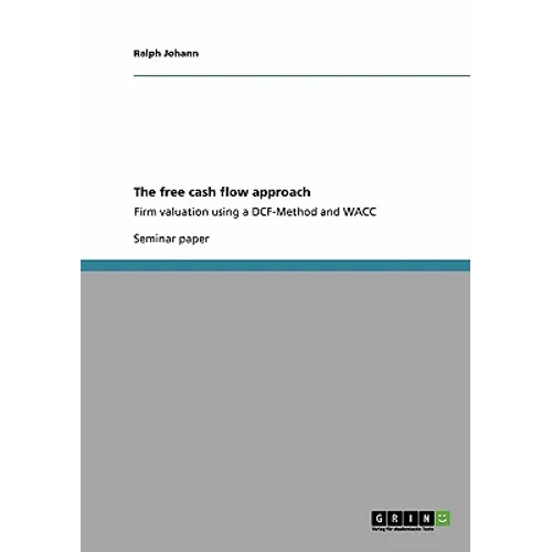 The free cash flow approach: Firm valuation using a DCF-Method and WACC - Paperback