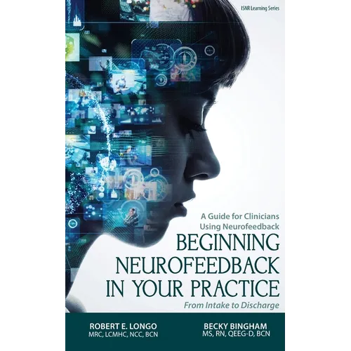 Beginning Neurofeedback in Your Practice: A Guide for Clinicians Using Neurofeedback From Intake to Discharge - Paperback