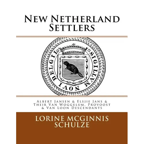 New Netherland Settlers: Albert Jansen & Elsjie Jans & Their Van Woggelum, Provoost & Van Loon Descendants - Paperback