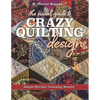 The Visual Guide to Crazy Quilting Design: Simple Stitches, Stunning Results - Paperback