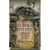 Curious Epitaphs: Collected from the Graveyards of Great Britain and Ireland: with Biographical, Genealogical, and Historical Notes - Paperback