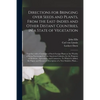 Directions for Bringing Over Seeds and Plants, From the East-Indies and Other Distant Countries, in a State of Vegetation: Together With a Catalogue o - Paperback