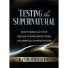Testing the Supernatural: How to Biblically Test Dreams, Visions, Revelations, and Spiritual Manifestations - Paperback