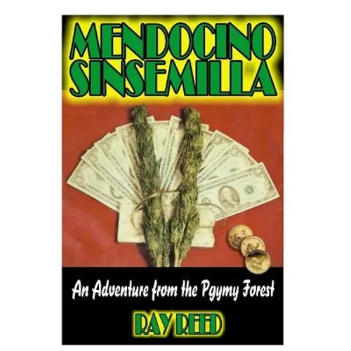 Mendocino Sinsemilla: A Marijuana Adventure from the Pygmy Forest - Paperback