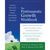 The Posttraumatic Growth Workbook: Coming Through Trauma Wiser, Stronger, and More Resilient - Paperback