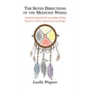 The Seven Directions of the Medicine Wheel: A practical guide for everyday living based on Native American teachings - Paperback