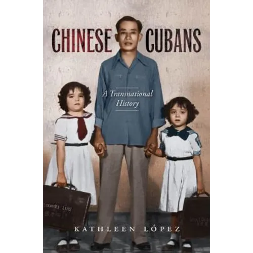 Chinese Cubans: A Transnational History - Paperback