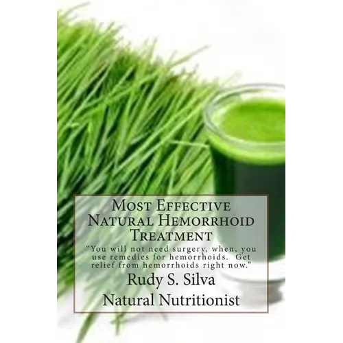 Most Effective Natural Hemorrhoid Treatment: You will not need surgery, when, you use remedies for hemorrhoids. Get relief from hemorrhoids right now. - Paperback