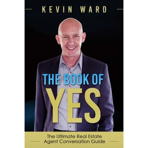 The Book of YES: The Ultimate Real Estate Agent Conversation Guide - Paperback