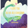 I Love You As Big As A Dinosaur - Hardcover