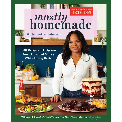 Mostly Homemade: 100 Recipes to Help You Save Time and Money While Eating Better - Paperback