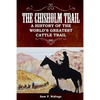 The Chisholm Trail: A History of the World's Greatest Cattle Trail - Paperback