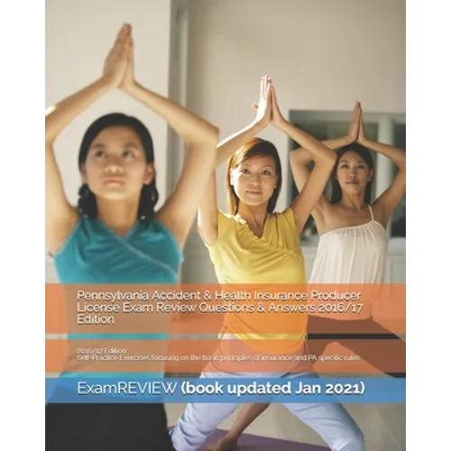 Pennsylvania Accident & Health Insurance Producer License Exam Review Questions & Answers 2016/17 Edition: Self-Practice Exercises focusing on the bas - Paperback