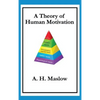 A Theory of Human Motivation: Maslow's Classic Essay on Needs and Self-Actualization - Hardcover