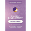 Psychic Development for Beginners: An Easy Guide to Developing & Releasing Your Psychic Abilities - Paperback