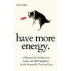 Have More Energy. A Blueprint for Productivity, Focus, and Self-Discipline-for the Perpetually Tired and Lazy - Paperback